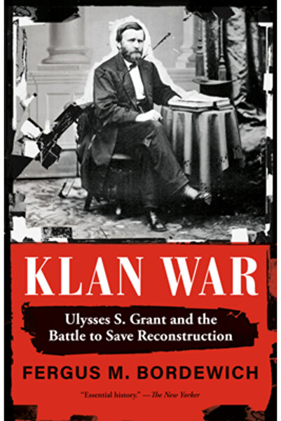 Vintage Klan War: Ulysses S. Grant and the Battle to Save Reconstruction