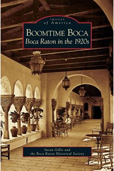 Arcadia Lib Ed Boomtime Boca: Boca Raton în anii 1920