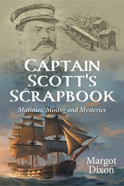 Friesenpr Captain Scott's Scrapbook: Mutinies, Mining and Mysteries
