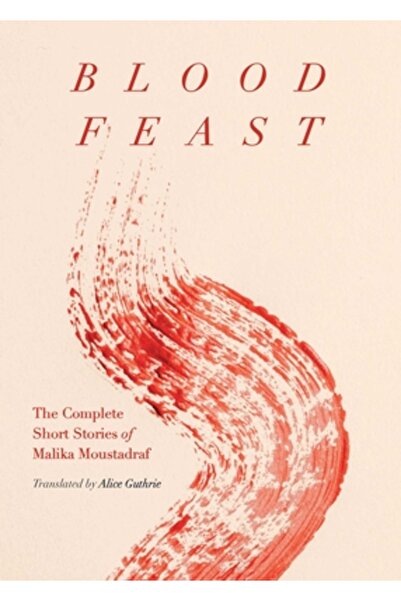 Feminist Pr Ospăț de sânge: Povestirile scurte complete ale lui Malika Mousta...