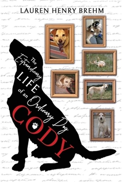 INDEPENDENT CAT Cody: The Extraordinary Life of an Ordinary Dog