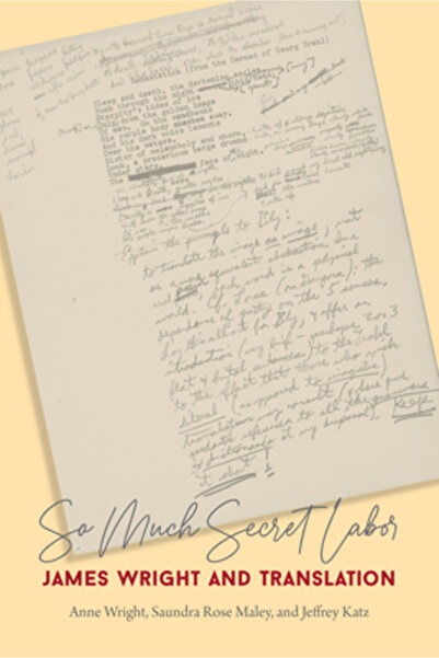 Wesleyan Univ Pr Atâta muncă secretă: James Wright și traducerea