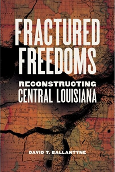 Louisiana St Univ Pr Libertăți fracturate: Reconstruirea Louisianei centrale