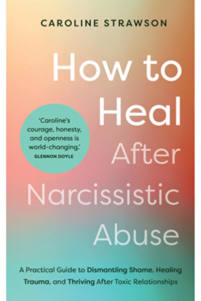 Hay House Cum să te vindeci după abuzul narcisist: Un ghid practic pentru dem...
