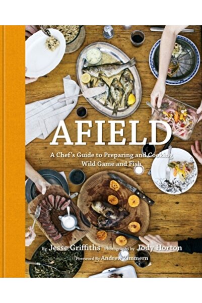 Dover Pubn Inc Afield: A Chef's Guide to Preparing and Cooking Wild Game and ...