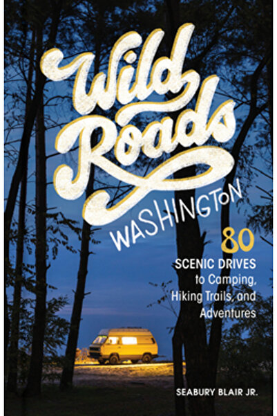 Sasquatch Books Drumuri sălbatice Washington, ediția a II-a: 80 de trasee pit...