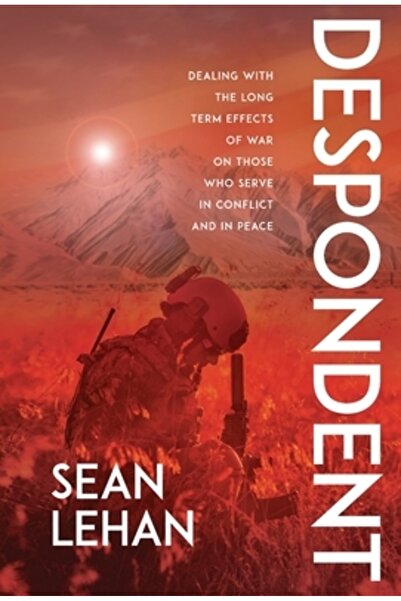 INDEPENDENT CAT Despondent: Dealing with the Long Term Effects of War on Those Who Serve, in Conflict and in Peace