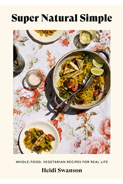 Ten Speed Pr Super simplu: Rețete vegetariene integrale pentru viața reală [o...