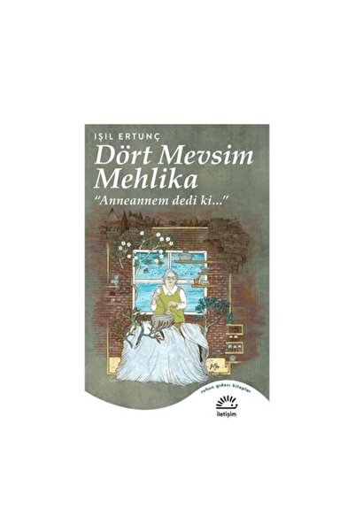 İletişim Yayınları Dört Mevsim Mehlika / Işıl Ertunç