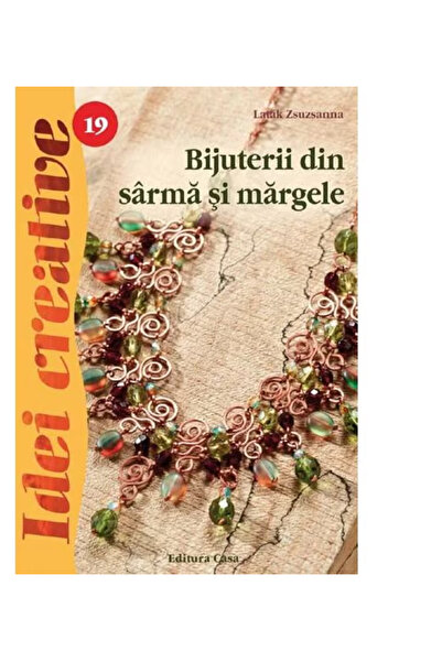 Editura Casa Wire and Bead Jewelry. 3rd Edition - Laták Zsuzsanna
