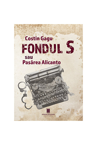 Editura Cetatea de Scaun Fondul S sau pasărea Alicanto de Costin GAGU