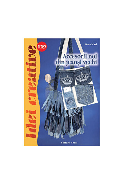 Editura Casa New accessories from old jeans - Creative ideas no. 129, Gara Mari