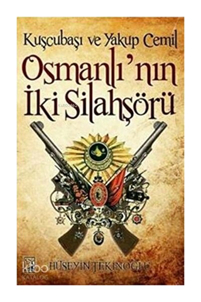 Kamer Yayınları Kuşçubaşı ve Yakup Cemil Osmanlı'nın İki Silahşörü Hüseyin Te...