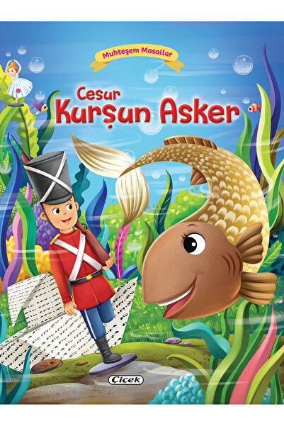 Çiçek Yayıncılık Muhteşem Masallar - Cesur Kurşun Asker - 9786053342793