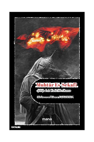 Mana Yayınları Muhtâr Es Sekafi;Şiiliğe Dair Farklı Bir Okuma / / Muhammed Hamid El