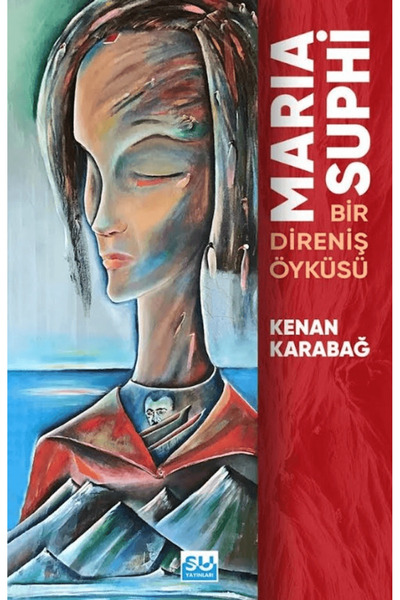 Su Yayınevi Maria Suphi Bir Direniş Öyküsü / Kenan Karabağ / / 9786255852045