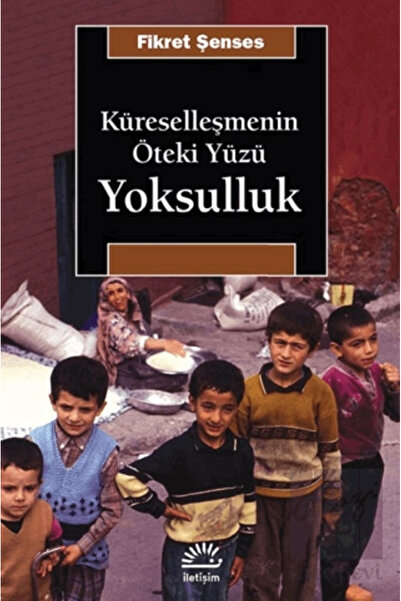 İletişim Yayınları Küreselleşmenin Öteki Yüzü: Yoksulluk