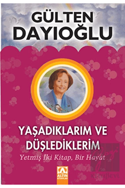 Altın Kitaplar Yaşadıklarım Ve Düşlediklerim Gülten Dayıoğlu