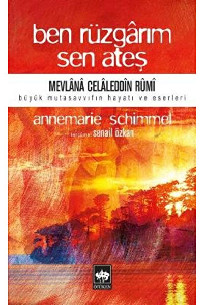 Ötüken Neşriyat Ben Rüzgarım Sen Ateş / Mevlana Celaleddin Rumi'nin Hayatı Ve...