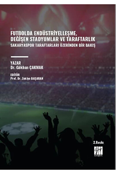 Gazi Kitabevi Futbolda Endüstriyelleşme, Değişen Stadyumlar Ve Taraftarlık Sa...
