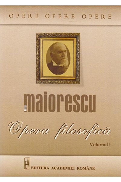 Editura Academiei Romane Philosophical work. Volume 1, Titu Maiorescu