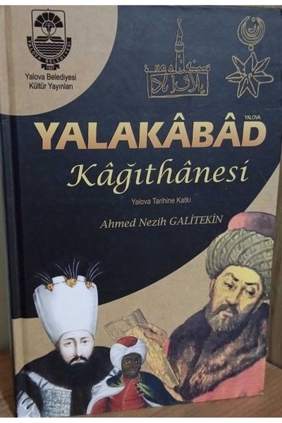 Literatürk Academia Yalakabad Kağıthanesi Yalova Tarihine Katkı - Ahmed Nezih Galitekin