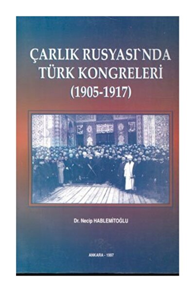 Literatürk Academia Çarlık Rusya'sında Türk Kongreleri ( 1905 - 1917) - Necip...