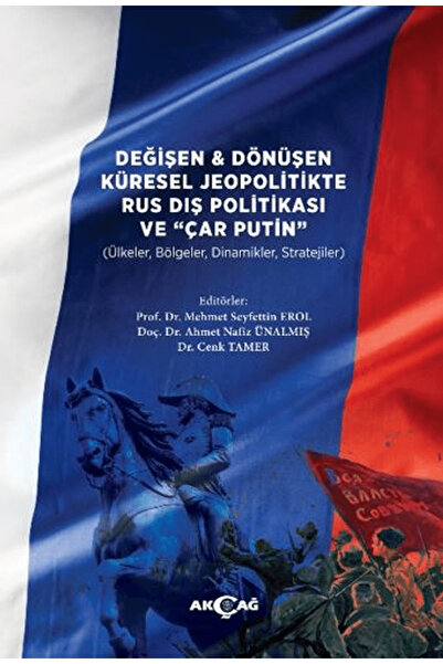 Akçağ Yayınları Değişen ve Dönüşen Küresel Jeopolitikte Rus Dış Politikası ve...