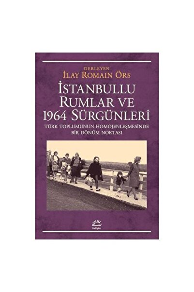 İletişim Yayınları İstanbullu Rumlar ve 1964 Sürgünleri / İlay Romain Örs
