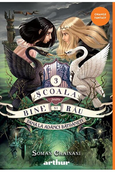 ARTHUR Scoala Pentru Bine Si Rau 3. Pana La Adanci Batraneti (Soman Chainani)...
