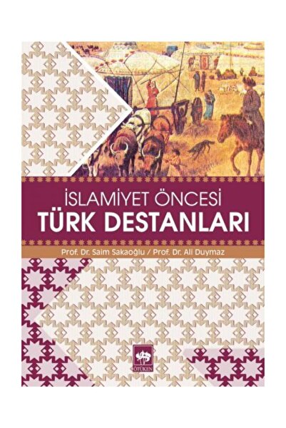 Ötüken Neşriyat Islamiyet Öncesi Türk Destanları Ali Duymaz - Ali Duymaz,saim...