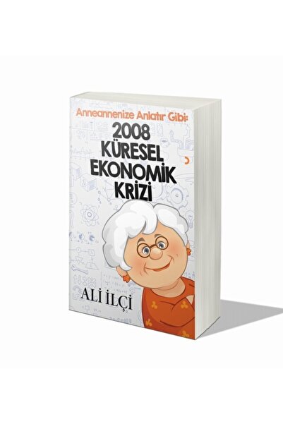 Cinius Yayınları Anneannenize Anlatır Gibi 2008 Küresel Ekonomik Krizi