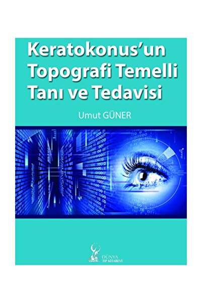 Dünya Tıp Kitabevi Keratokonusun Topografi Temelli Tanı Ve Tedavisi