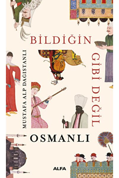 Alfa Yayınları Bildiğin Gibi Değil Osmanlı