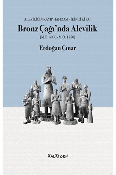 Genel Markalar Bronz Çağında Alevilik: Aleviliğin Kayıp Hafızası Ikinci Kitap...