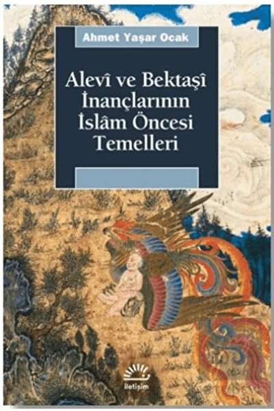 İletişim Yayınları Alevi Ve Bektaşi Inançlarının Islam Öncesi Temelleri - - A...