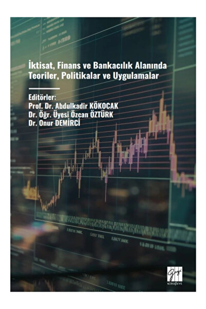 Gazi Kitabevi İktisat, Finans ve Bankacılık Alanında Teoriler, Politikalar ve...
