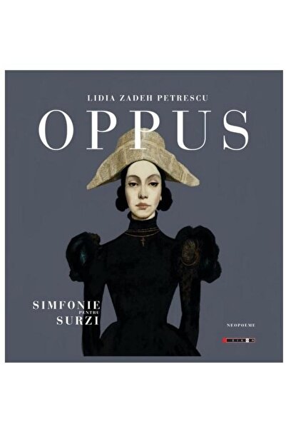 Editura Eikon Oppus or symphony for the deaf, Lidia Zadeh Petre