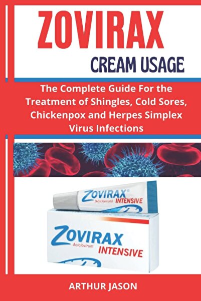 independently published ZOVIRAX CREAM: USAGE The Complete Guide For the Treat...