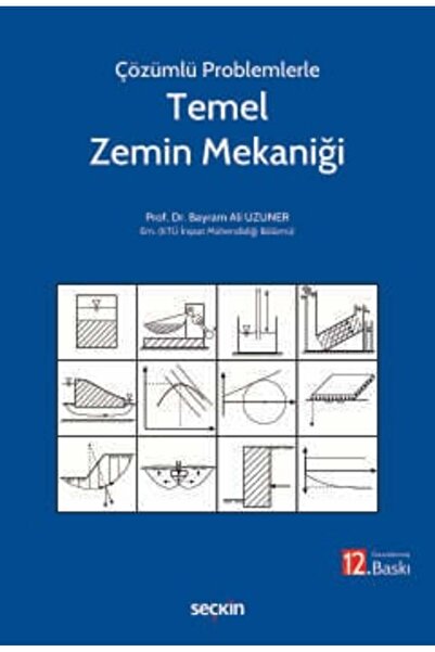 Seçkin Yayıncılık Çözümlü Problemlerle Temel Zemin Mekaniği Prof. Dr. Bayram ...