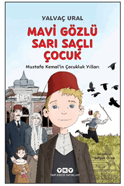 Yapı Kredi Yayınları Mavi Gözlü Sarı Saçlı Çocuk - Mustafa Kemal’İn Çocukluk ...