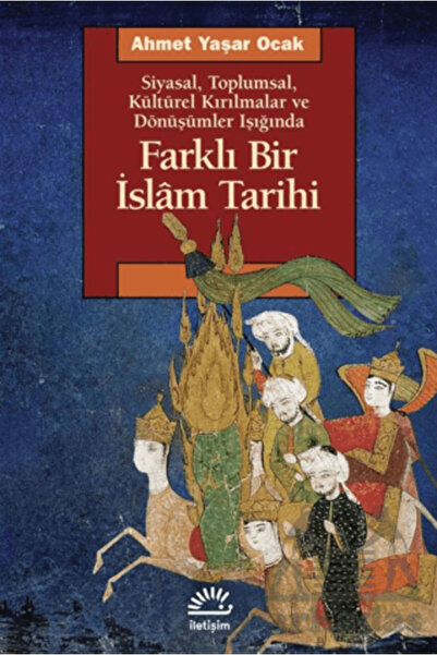 İletişim Yayınları Farklı Bir İslam Tarihi Siyasal Toplumsal Kültürel Kırılma...