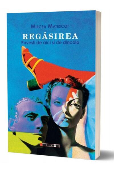 Editura Eikon Regasirea. Povesti de aici si de dincolo