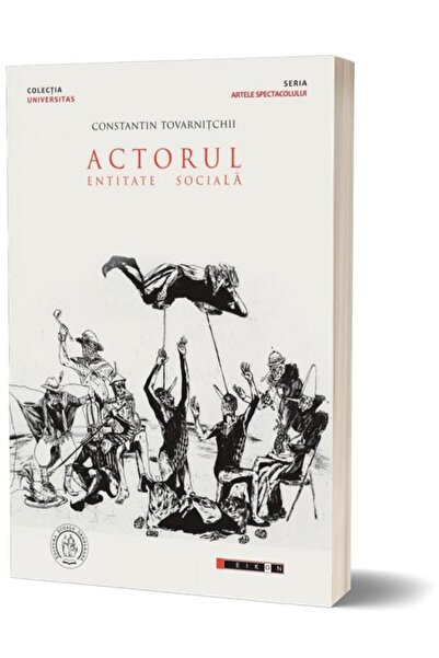 Editura Eikon The actor, social entity, Constantin Tovarnitchii
