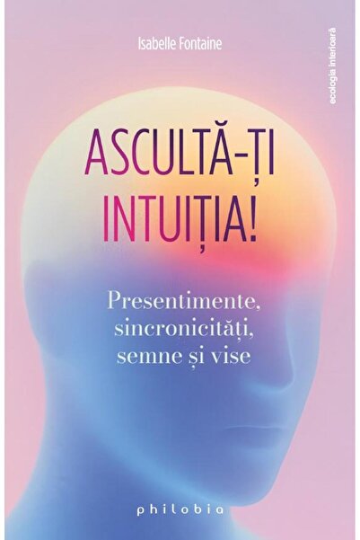 Editura Philobia Listen to your intuition! Premonitions, synchronicities