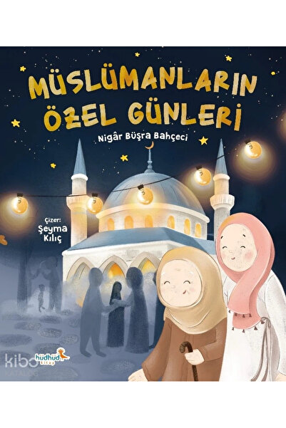 HüdHüd Kitap MÜSLÜMANLARIN ÖZEL GÜNLERİ NİGAR BÜŞRA BAHÇECİ