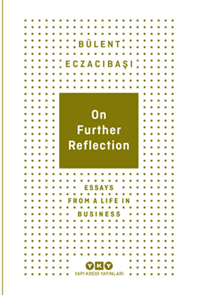 Yapı Kredi Yayınları On Further Reflection - Essays From A Life In Business
