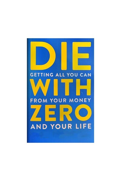 Choice a book Die with Zero: Getting All You Can From Your Money and Your Lif...