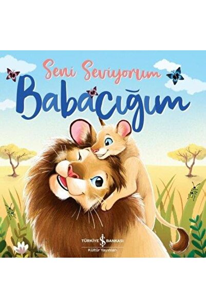 TÜRKİYE İŞ BANKASI KÜLTÜR YAYINLARI Seni Seviyorum Babacığım