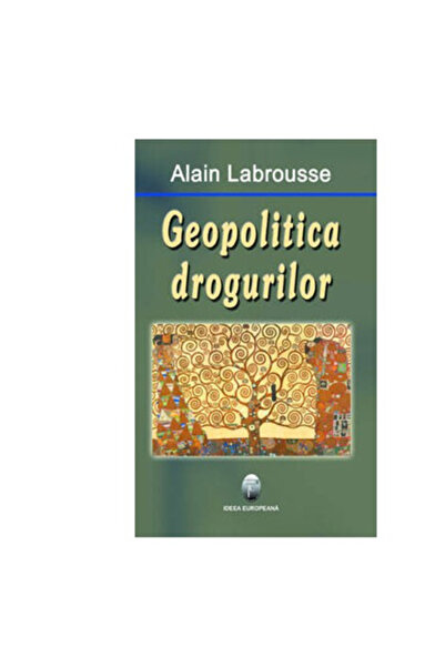 Editura Ideea Europeana Geopolitica drogurilor - Alain Labrousse